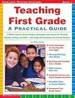 Teaching First Grade: A Mentor Teacher Shares Insights, Strategies, and Lessons for Teaching Reading, Writing and Math-and Laying the Foundation for Learning Success (Teaching First Grade)