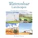 Watercolour Landscapes: The Complete Guide to Painting Landscapes