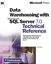Data Warehousing with Microsoft SQL Server 7.0 Technical Reference (Microsoft Technical Reference) Data Warehousing with Microsoft SQL Server 7.0 Technical Reference (Microsoft Technical Reference)