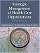 Strategic Management of Health Care Organizations (5th Edition)