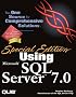 Special Edition Using Microsoft SQL Server 7.0. The One Source for Comprehensive Solutions