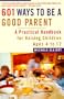 601 Ways to Be a Good Parent: A Practical Handbook for Raising Children Ages Four to Twelve