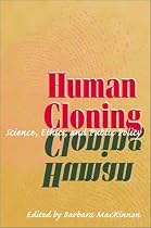 Human Cloning: Science, Ethics and Public Policy