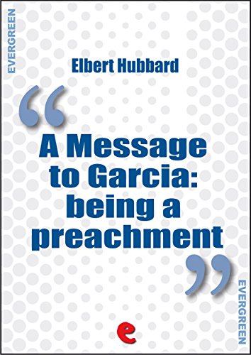 A Message to Garcia: Being a Preachment (Evergreen)
