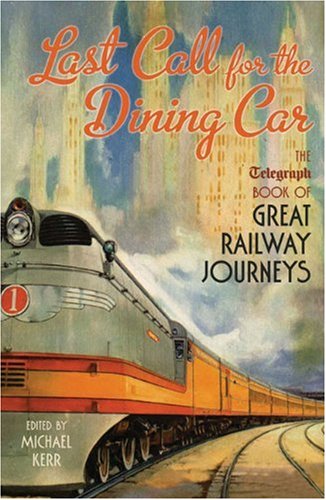 Last Call for the Dining Car: The Telegraph Book of Great Railway Journeys (Daily Telegraph)