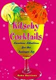 Kitschy Cocktails: Luscious Libations for the Swinger Set