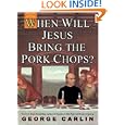 When Will Jesus Bring the Pork Chops? by George Carlin