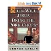 When Will Jesus Bring the Pork Chops?