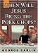 When Will Jesus Bring the Pork Chops?