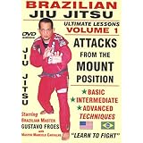 Brazilian Jiu Jitsu Ultimate Lessons Volume 1, Attacks From The MOUNT Position: Basic, Intermediate, Advanced Techniques