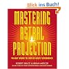 Mastering Astral Projection: 90-Day Guide to Out-Of-Body Experience