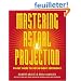 Mastering Astral Projection: 90-day Guide To Out-of-body Experience