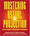 Mastering Astral Projection: 90-day Guide to Out-of-Body Experience