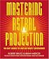 Mastering Astral Projection: 90-day Guide to Out-of-Body Experience
