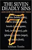 The Seven Deadly Sins: And How to Overcome Them