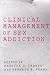 Clinical Management of Sex Addiction