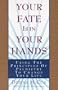 Your Fate Is in Your Hands: Using the Principles of Palmistry to Change Your Life