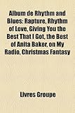 Album de Rhythm and Blues: Rapture, Rhythm of Love, Giving You the Best That I Got, the Best of Anita Baker, on My Radio, Christmas Fantasy-