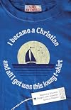 I Became a Christian and All I Got Was This Lousy T-Shirt: Replacing Souvenir Religion with Authentic Spiritual Passion