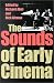 The Sounds of Early Cinema