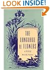 The Language of Flowers: A History (Victorian Literature and Culture Series)