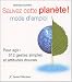 Sauvez cette plan�te ! Mode d'emploi : Pour agir : 512 gestes simples et attitudes douces