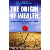 The Origin Of Wealth: Evolution, Complexity, and the Radical Remaking of Economicsby Eric Beinhocker