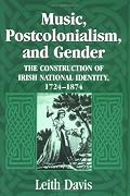 Music, Postcolonialism, And Gender: The Construction of Irish National Identity, 1724-1874