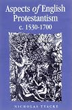 Aspects of English Protestantism C. 1530-1700 (Politics, Culture and Society in Early Modern Britain)