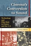 Cinemas Conversion To Sound: Technology And Film Style In France And The U.S.