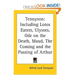Tennyson: Including Lotos Eaters, Ulysses, Ode On The Death, Maud, The Coming And The Passing Of Arthur