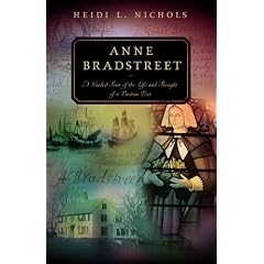 Anne Bradstreet: A Guided Tour of the Life And Thought of a Puritan Poet