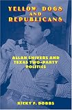 Yellow Dogs And Republicans: Allan Shivers And Texas Two-party Politics
