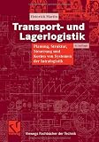 Transport- und Lagerlogistik: Planung, Struktur, Steuerung und Kosten von Systemen der Intralogistik<br> (Viewegs Fachbücher der Technik)