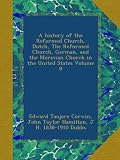 A history of the Reformed Church, Dutch, The Reformed Church, German, and the Moravian Church in the United States Volume 8