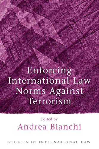 Enforcing International Law Norms Against Terrorism (Studies in International Law)