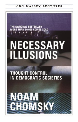 Necessary Illusions: Thought Control in Democratic Societies (Massey Lectures) by Chomsky, Noam (2003) Paperback
