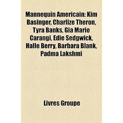 Mannequin Amricain: Kim Basinger, Charlize Theron, Tyra Banks, Gia Marie Carangi, Edie Sedgwick, Halle Berry, Barbara Blank, Padma Lakshmi