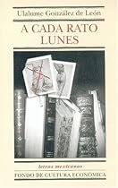 A cada rato lunes (Letras Mexicanas) (Spanish Edition) A cada rato lunes (Letras Mexicanas) (Spanish Edition)