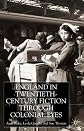 England Through Colonial Eyes in Twentieth-Century Fiction