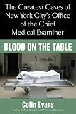 Blood on the Table: The Greatest Cases of New York City's Office of the Chief Medical Examiner