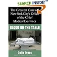 Blood On The Table: The Greatest Cases of New York City's Office of the Chief Medical Examiner by Colin Evans