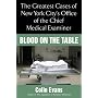 Blood on the Table: The Greatest Cases of New York City's Office of the Chief Medical Examiner