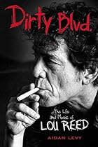 Dirty Blvd.: The Life and Music of Lou Reed Dirty Blvd.: The Life and Music of Lou Reed