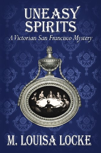 Uneasy Spirits: A Victorian San Francisco Mystery [Paperback] [2011] (Author) M. Louisa Locke