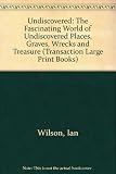 Undiscovered : the fascinating world of undiscovered places, graves, wrecks and treasure