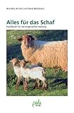 Alles f&uuml;r das Schaf - Handbuch f&uuml;r die artgerechte Haltung - Annette Arnold, Ren&eacute; Reibetanz