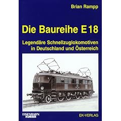 Die Baureihe E 18: Legend�re Schnellzuglokomotiven in Deutschland und �sterreich