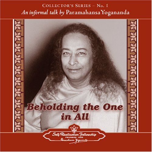 The Voice of Paramahansa Yogananda - Beholding the One in All