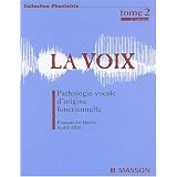 La Voix, tome 2 : Pathologie vocale d'origine fonctionnellepar Fran�ois Le Huche